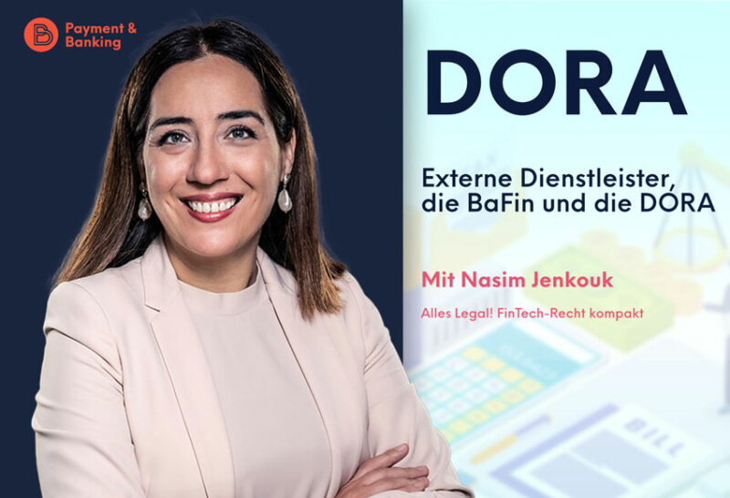 DORA: Regulierung von externen Dienstleistern | ALLES LEGAL FinTech-Recht kompakt #63 | Nasim Jenkouk von Annerton | PayTechLaw in Kooperation mit Payment & Banking