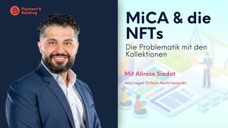 MiCAR & NFTs - Die Problematik mit den Kollektionen | ALLES LEGAL FinTech-Recht kompakt #40 | Alireza Siadat von Annerton | PayTechLaw in Kooperation mit Payment & Banking