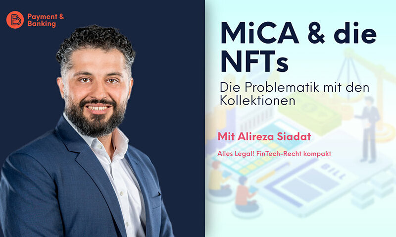 MiCAR & NFTs - Die Problematik mit den Kollektionen | ALLES LEGAL FinTech-Recht kompakt #40 | Alireza Siadat von Annerton | PayTechLaw in Kooperation mit Payment & Banking