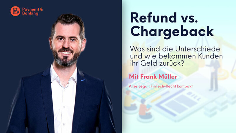 Refund vs. Chargeback: Was sind die Unterschiede & wie bekommen Kunden ihr Geld zurück? | ALLES LEGAL FinTech-Recht kompakt #42 | Frank Müller von Annerton | PayTechLaw und Payment & Banking