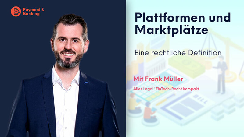 Plattformen und Marktplätze – Rechtliche Definition | ALLES LEGAL FinTech-Recht kompakt #47 | Frank Müller von Annerton | Payment & Banking in Kooperation mit PayTechLaw