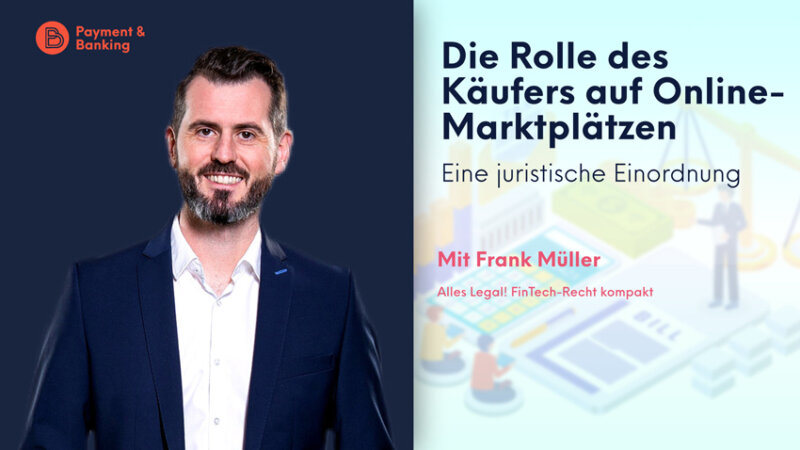 Die Rolle des Käufers auf Online-Marktplätzen | ALLES LEGAL FinTech-Recht kompakt #50 | Frank Müller von Annerton | PayTechLaw