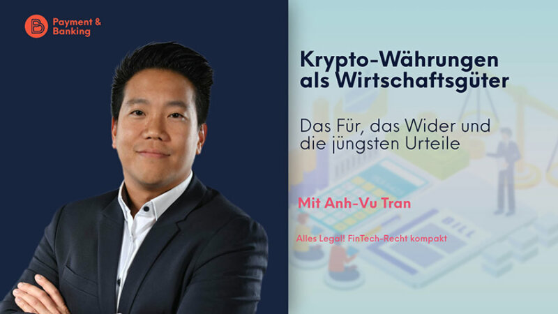 Kryptowährungen als Wirtschaftsgüter | ALLES LEGAL - FinTech Recht kompakt #29 | PayTechLaw in Kooperation mit Payment & Banking | Anh-Vu Tran zu Gast bei Christina Cassala